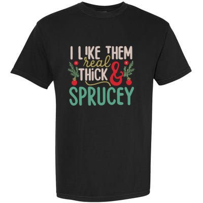 I Like Them Real Thick And Sprucey Cute Christmas Garment-Dyed Heavyweight T-Shirt