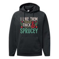 I Like Them Real Thick And Sprucey Cute Christmas Performance Fleece Hoodie