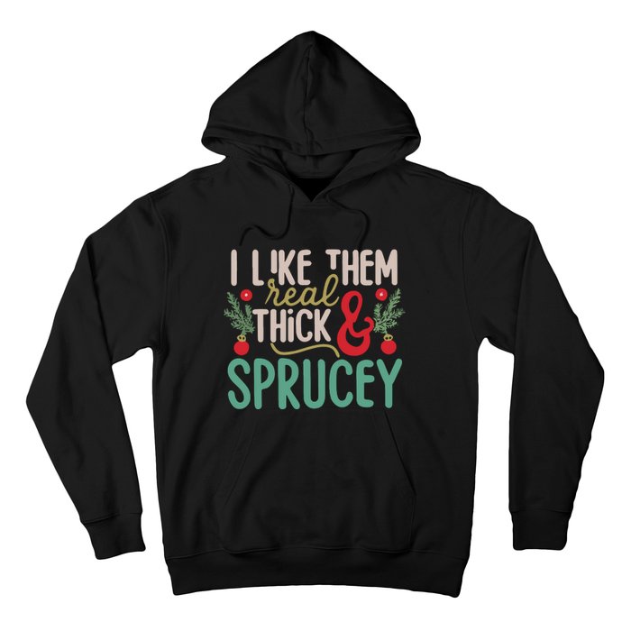 I Like Them Real Thick And Sprucey Cute Christmas Hoodie