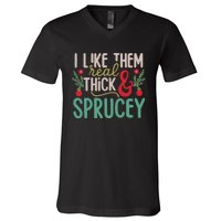 I Like Them Real Thick And Sprucey Cute Christmas V-Neck T-Shirt