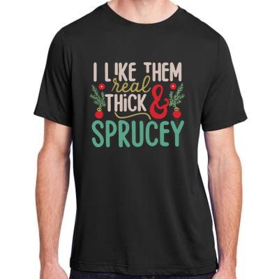 I Like Them Real Thick And Sprucey Cute Christmas Adult ChromaSoft Performance T-Shirt