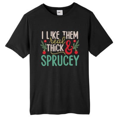 I Like Them Real Thick And Sprucey Cute Christmas Tall Fusion ChromaSoft Performance T-Shirt