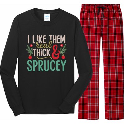 I Like Them Real Thick And Sprucey Cute Christmas Long Sleeve Pajama Set