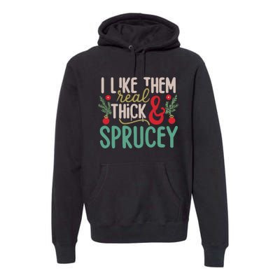 I Like Them Real Thick And Sprucey Cute Christmas Premium Hoodie