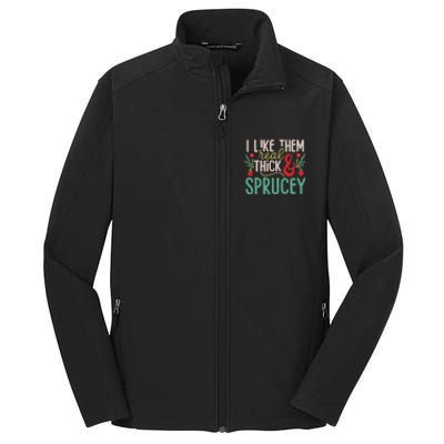 I Like Them Real Thick And Sprucey Cute Christmas Core Soft Shell Jacket