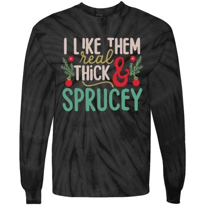 I Like Them Real Thick And Sprucey Cute Christmas Tie-Dye Long Sleeve Shirt