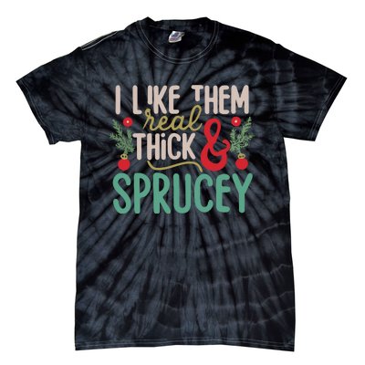 I Like Them Real Thick And Sprucey Cute Christmas Tie-Dye T-Shirt