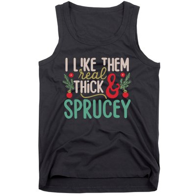 I Like Them Real Thick And Sprucey Cute Christmas Tank Top