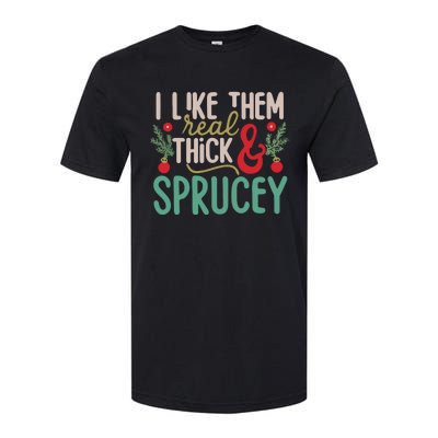 I Like Them Real Thick And Sprucey Cute Christmas Softstyle CVC T-Shirt