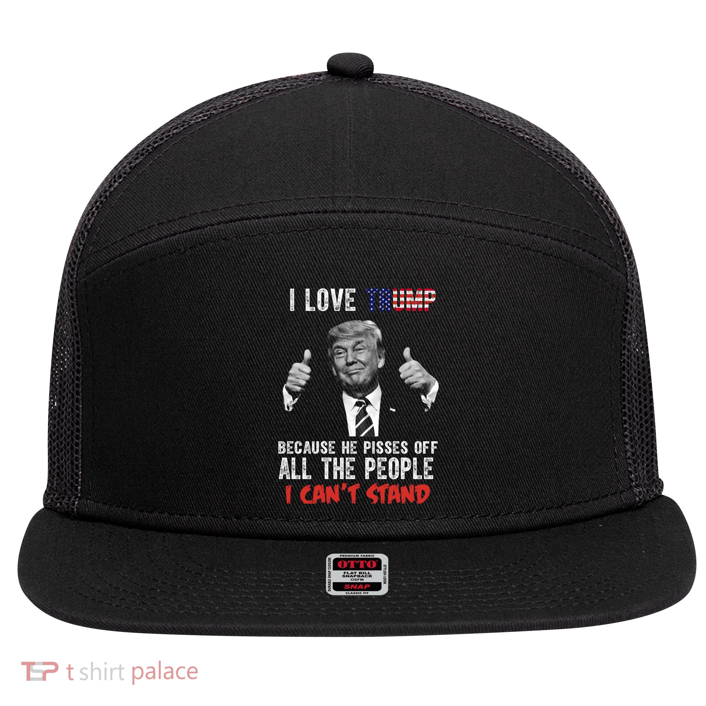 I Love Trump Because He Pisses Off All The People I Can’T Stand Funny 7 Panel Mesh Trucker Snapback Hat