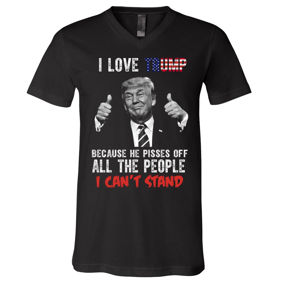 I Love Trump Because He Pisses Off All The People I Can’T Stand Funny V-Neck T-Shirt