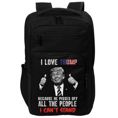 I Love Trump Because He Pisses Off All The People I Can’T Stand Funny Impact Tech Backpack