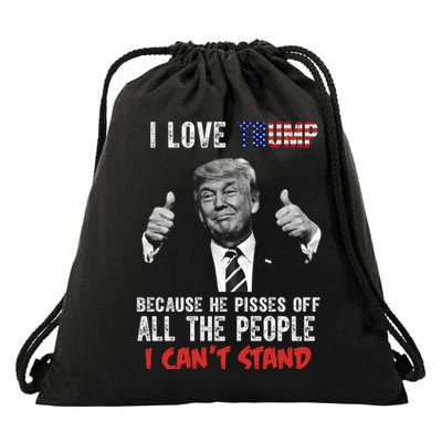 I Love Trump Because He Pisses Off All The People I Can’T Stand Funny Drawstring Bag