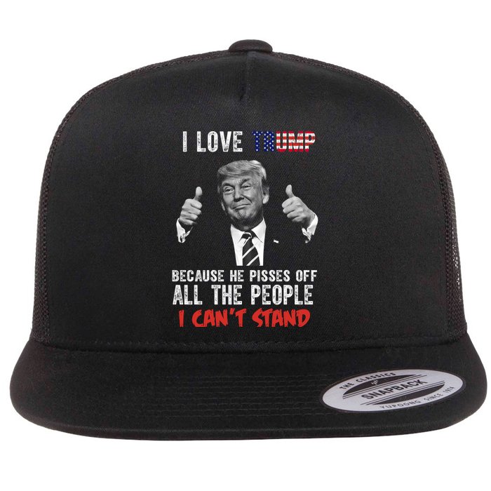 I Love Trump Because He Pisses Off All The People I Can’T Stand Funny Flatbill Hat