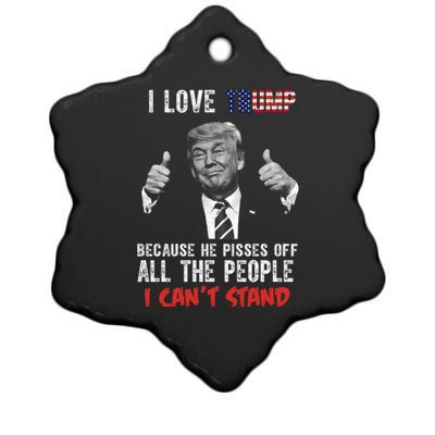 I Love Trump Because He Pisses Off All The People I Can’T Stand Funny Ceramic Star Ornament