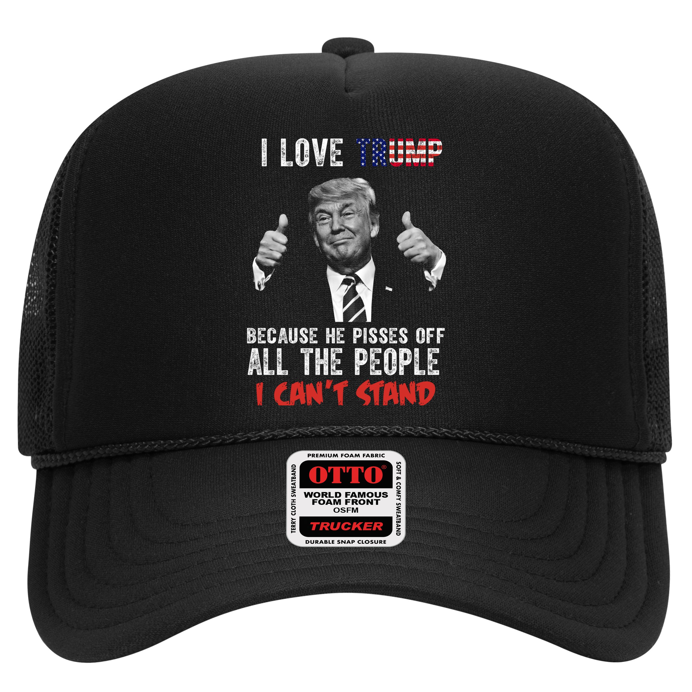 I Love Trump Because He Pisses Off All The People I Can’T Stand Funny Hat