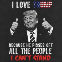 I Love Trump Because He Pisses Off All The People I Can’T Stand Funny Hat