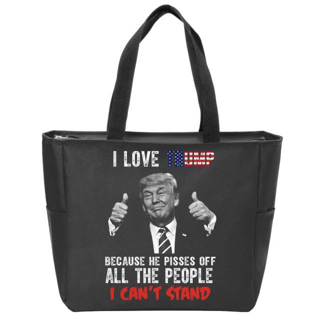 I Love Trump Because He Pisses Off All The People I Can’T Stand Funny Zip Tote Bag