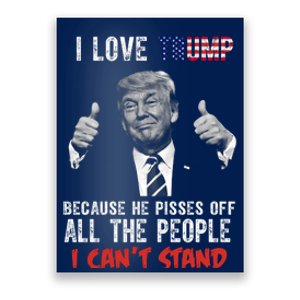 I Love Trump Because He Pisses Off All The People I Can’T Stand Funny Poster