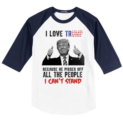 I Love Trump Because He Pisses Off All The People I Can’T Stand Funny Baseball Sleeve Shirt