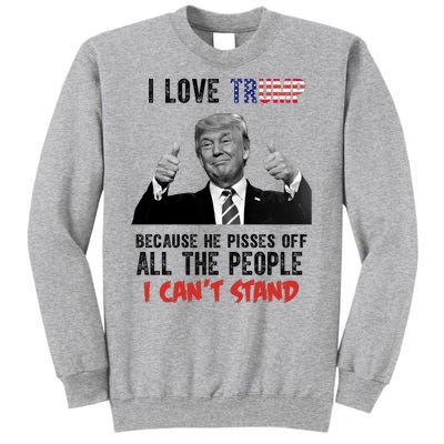 I Love Trump Because He Pisses Off All The People I Can’T Stand Funny Tall Sweatshirt