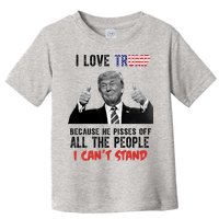 I Love Trump Because He Pisses Off All The People I Can’T Stand Funny Toddler T-Shirt