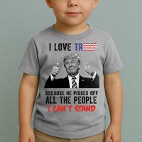 I Love Trump Because He Pisses Off All The People I Can’T Stand Funny Toddler T-Shirt