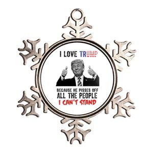 I Love Trump Because He Pisses Off All The People I Can’T Stand Funny Metallic Star Ornament