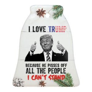 I Love Trump Because He Pisses Off All The People I Can’T Stand Funny Ceramic Bell Ornament