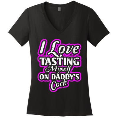 I Love Tasting Myself On Daddys Cock Sexy BDSM DDLG ABDL Women's V-Neck T-Shirt