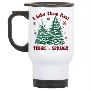 I Like Them Real Thick And Sprucey Christmas Tree Funny Xmas Cute Gift Stainless Steel Travel Mug