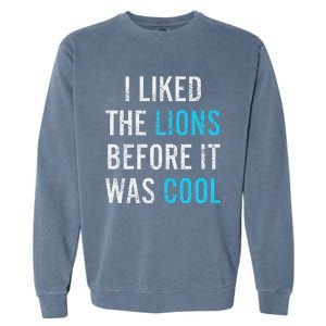 I Liked The Lions Before It Was Cool Funny Memes Garment-Dyed Sweatshirt