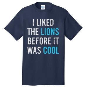 I Liked The Lions Before It Was Cool Funny Memes Tall T-Shirt