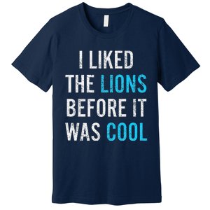 I Liked The Lions Before It Was Cool Funny Memes Premium T-Shirt