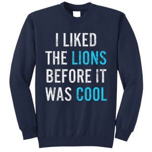 I Liked The Lions Before It Was Cool Funny Memes Tall Sweatshirt