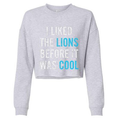 I Liked The Lions Before It Was Cool Funny Memes Cropped Pullover Crew