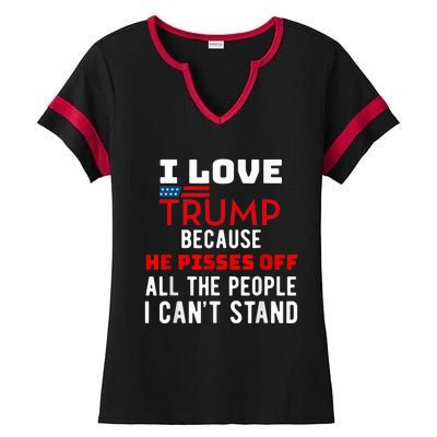 I Love Trump Because He Pisses Off The People I CanT Stand Ladies Halftime Notch Neck Tee