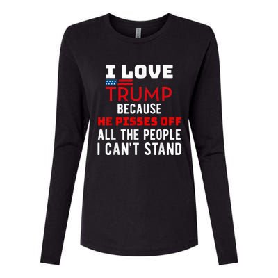 I Love Trump Because He Pisses Off The People I CanT Stand Womens Cotton Relaxed Long Sleeve T-Shirt