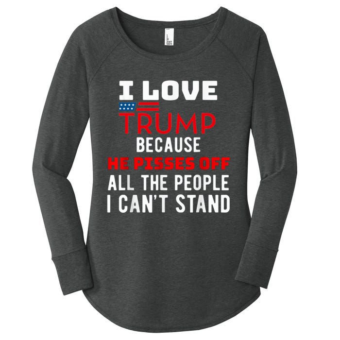 I Love Trump Because He Pisses Off The People I CanT Stand Women's Perfect Tri Tunic Long Sleeve Shirt