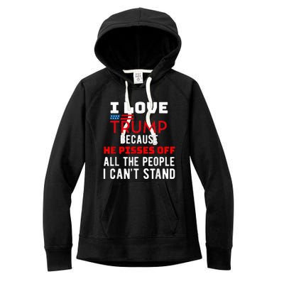 I Love Trump Because He Pisses Off The People I CanT Stand Women's Fleece Hoodie