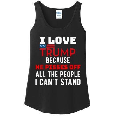 I Love Trump Because He Pisses Off The People I CanT Stand Ladies Essential Tank