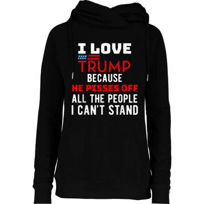 I Love Trump Because He Pisses Off The People I CanT Stand Womens Funnel Neck Pullover Hood