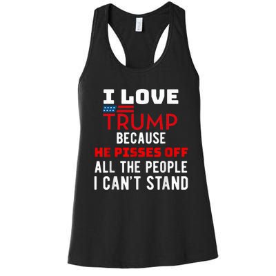 I Love Trump Because He Pisses Off The People I CanT Stand Women's Racerback Tank