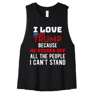 I Love Trump Because He Pisses Off The People I CanT Stand Women's Racerback Cropped Tank