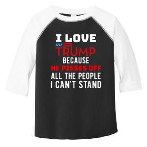 I Love Trump Because He Pisses Off The People I CanT Stand Toddler Fine Jersey T-Shirt