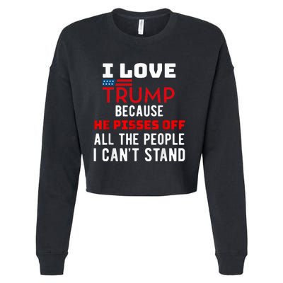 I Love Trump Because He Pisses Off The People I CanT Stand Cropped Pullover Crew