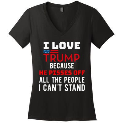 I Love Trump Because He Pisses Off The People I CanT Stand Women's V-Neck T-Shirt