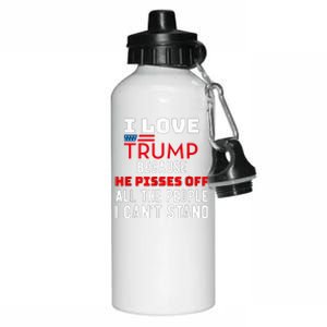 I Love Trump Because He Pisses Off The People I CanT Stand Aluminum Water Bottle