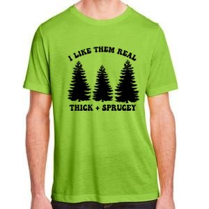 I Like Them Thick And Sprucey Funny Xmas Christmas Tree Meaningful Gift Adult ChromaSoft Performance T-Shirt