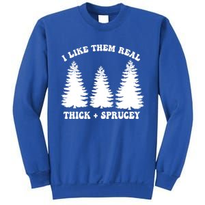 I Like Them Thick And Sprucey Funny Xmas Christmas Tree Meaningful Gift Sweatshirt